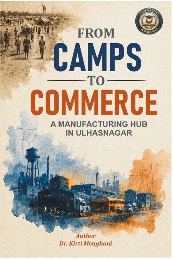 FROM CAMPS TO COMMERCE A MANUFACTURING HUB IN ULHASNAGAR